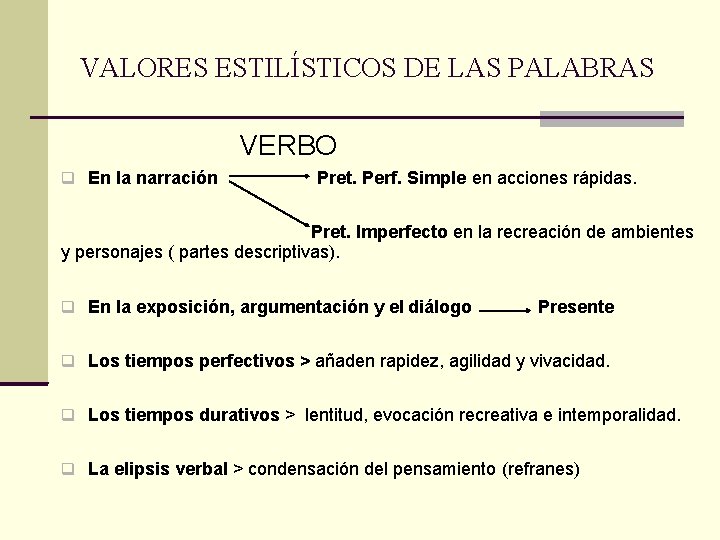VALORES ESTILÍSTICOS DE LAS PALABRAS VERBO q En la narración Pret. Perf. Simple en