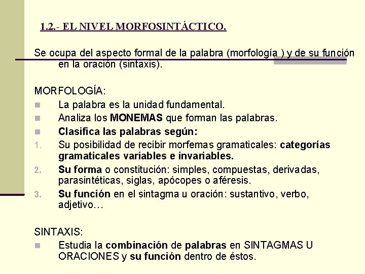 1. 2. - EL NIVEL MORFOSINTÁCTICO. Se ocupa del aspecto formal de la palabra