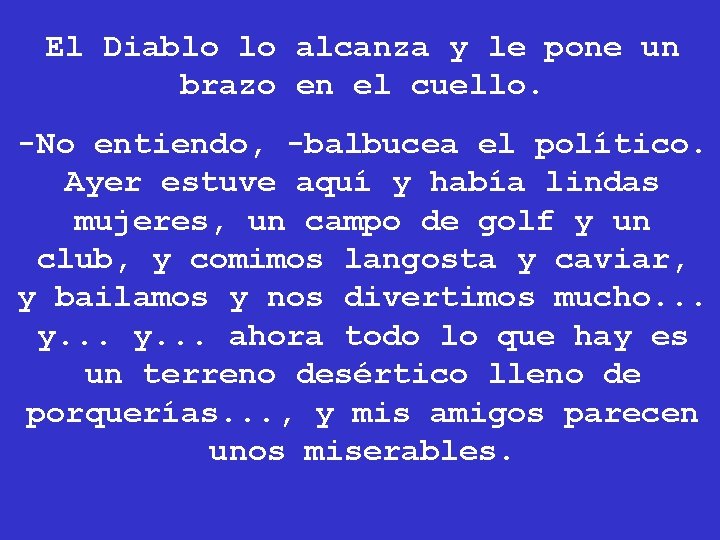 El Diablo lo alcanza y le pone un brazo en el cuello. -No entiendo,