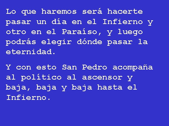 Lo que haremos será hacerte pasar un día en el Infierno y otro en