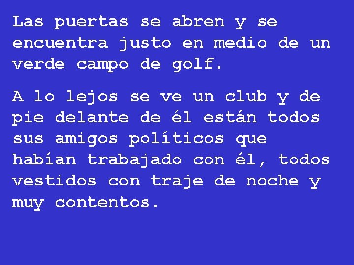 Las puertas se abren y se encuentra justo en medio de un verde campo