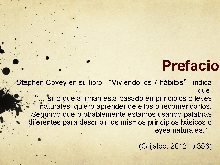 Prefacio Stephen Covey en su libro “Viviendo los 7 hábitos” indica que: “… si