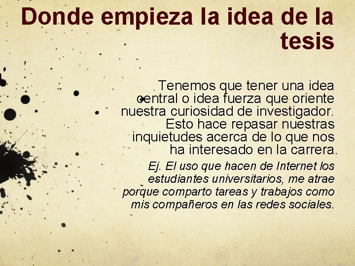 Donde empieza la idea de la tesis Tenemos que tener una idea central o