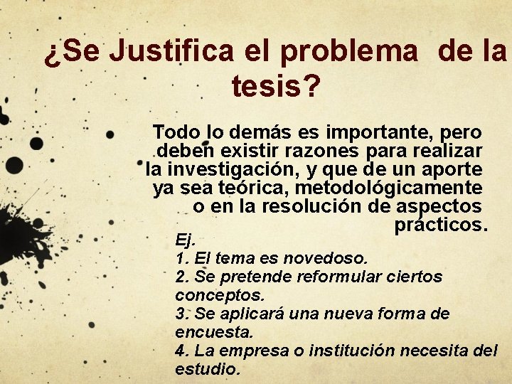 ¿Se Justifica el problema de la tesis? Todo lo demás es importante, pero deben