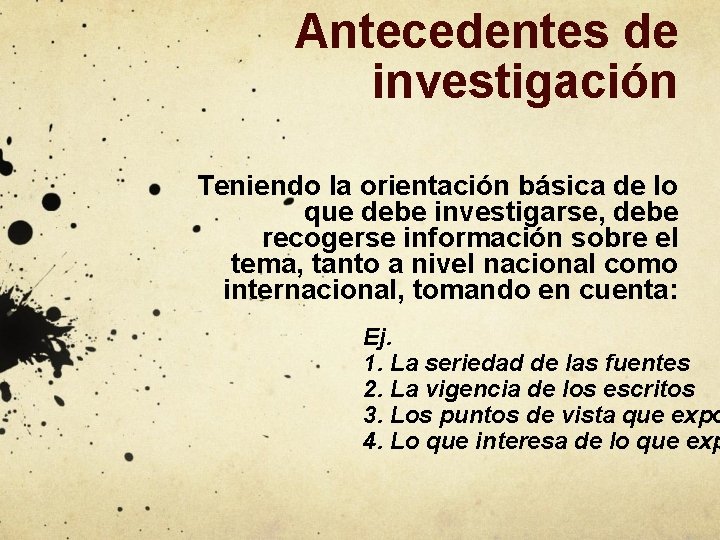 Antecedentes de investigación Teniendo la orientación básica de lo que debe investigarse, debe recogerse