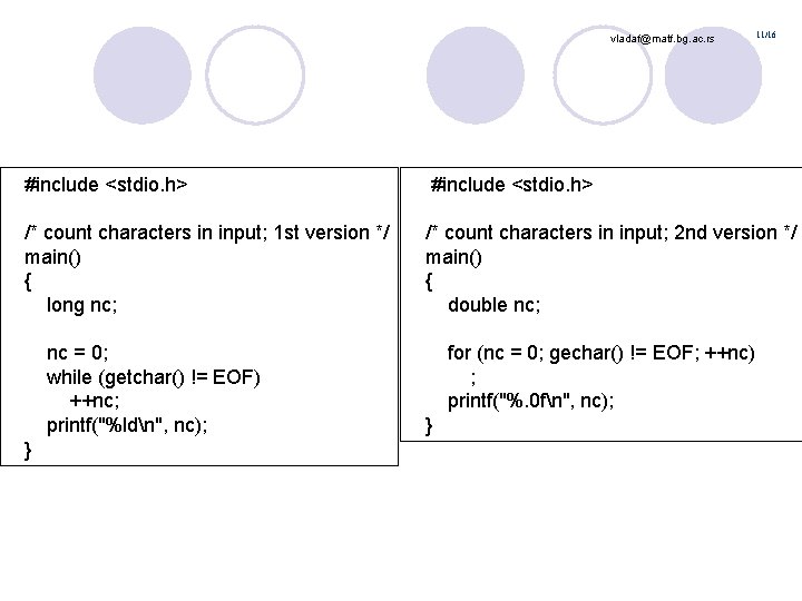 vladaf@matf. bg. ac. rs 11/16 #include <stdio. h> /* count characters in input; 1