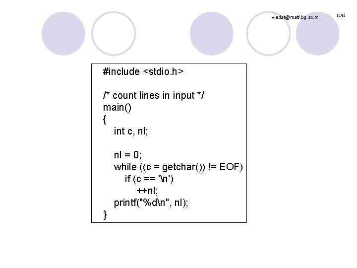 vladaf@matf. bg. ac. rs #include <stdio. h> /* count lines in input */ main()