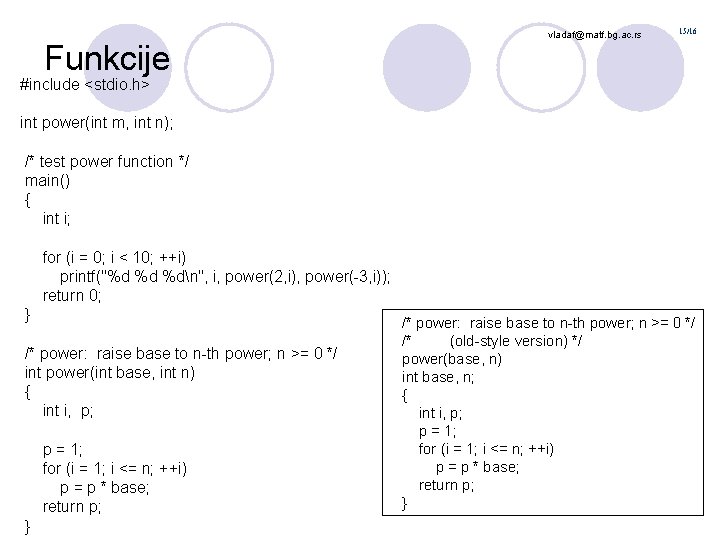 Funkcije vladaf@matf. bg. ac. rs 15/16 #include <stdio. h> int power(int m, int n);