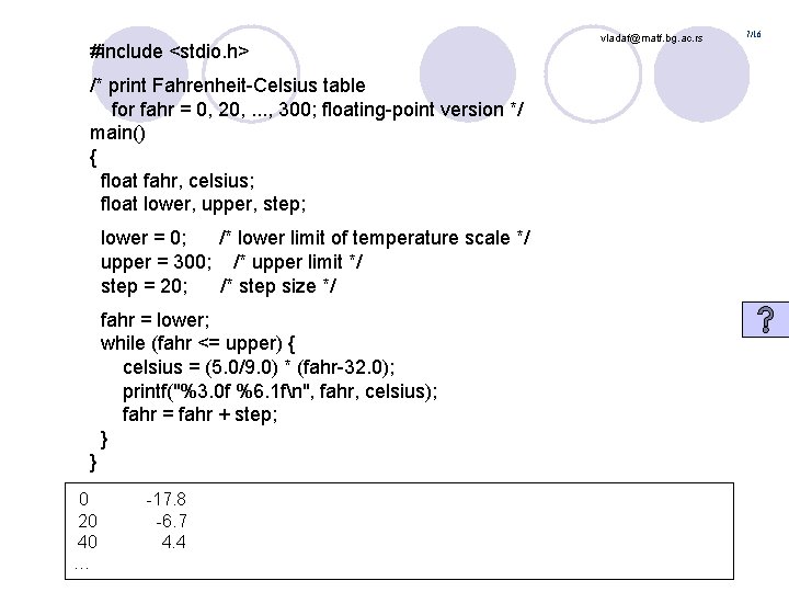 #include <stdio. h> /* print Fahrenheit-Celsius table for fahr = 0, 20, . .