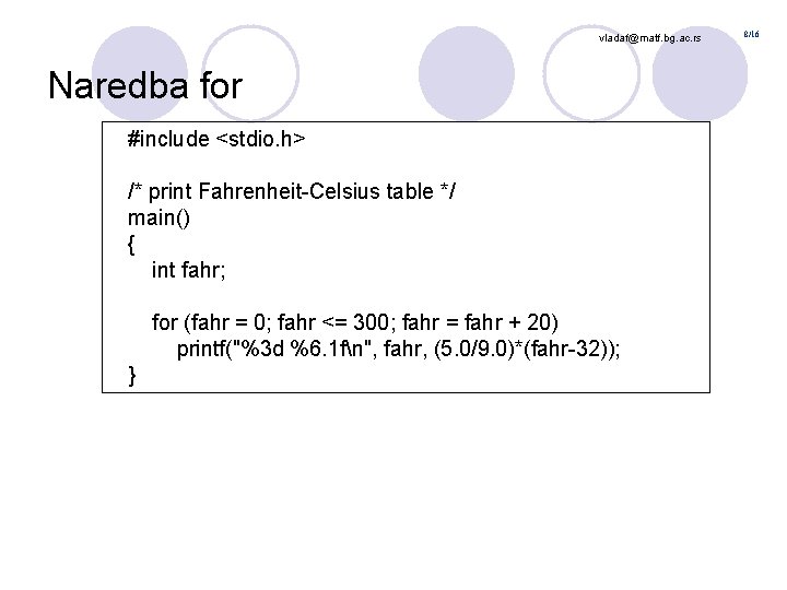 vladaf@matf. bg. ac. rs Naredba for #include <stdio. h> /* print Fahrenheit-Celsius table */