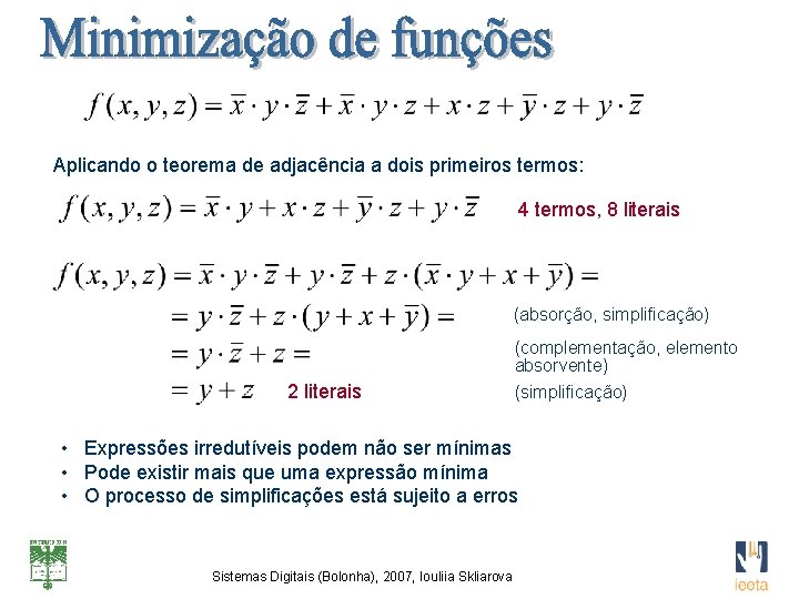 Aplicando o teorema de adjacência a dois primeiros termos: 4 termos, 8 literais (absorção,