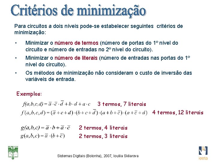 Para circuitos a dois níveis pode-se estabelecer seguintes critérios de minimização: • Minimizar o