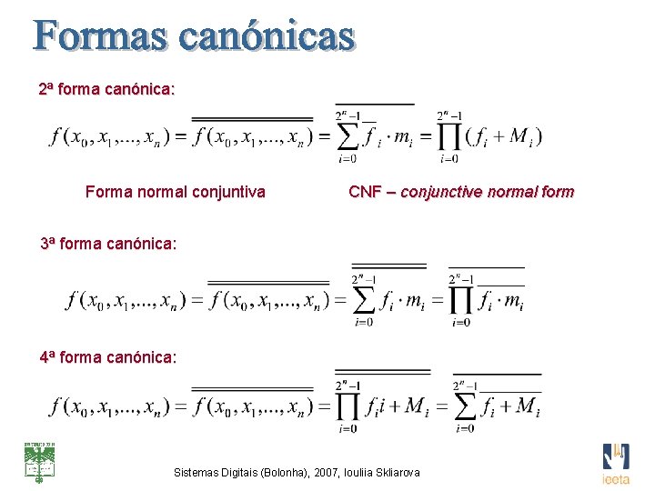 2ª forma canónica: Forma normal conjuntiva CNF – conjunctive normal form 3ª forma canónica: