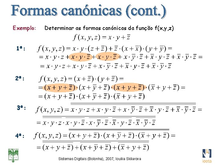 Exemplo: Determinar as formas canónicas da função f(x, y, z) 1ª: 2ª: 3ª: 4ª: