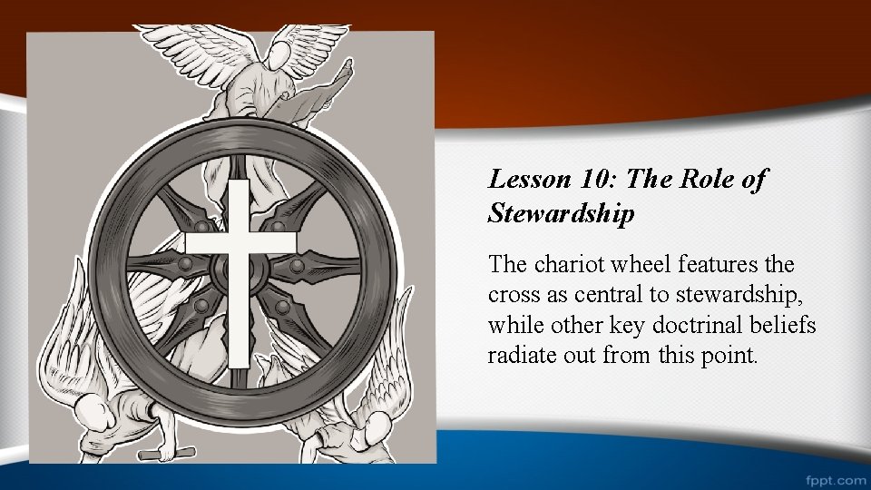Lesson 10: The Role of Stewardship The chariot wheel features the cross as central