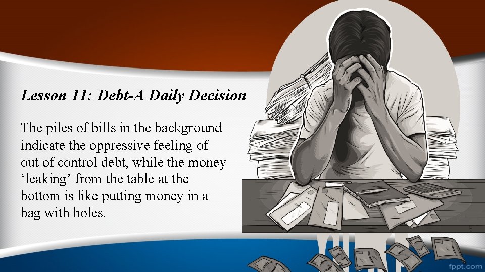 Lesson 11: Debt-A Daily Decision The piles of bills in the background indicate the