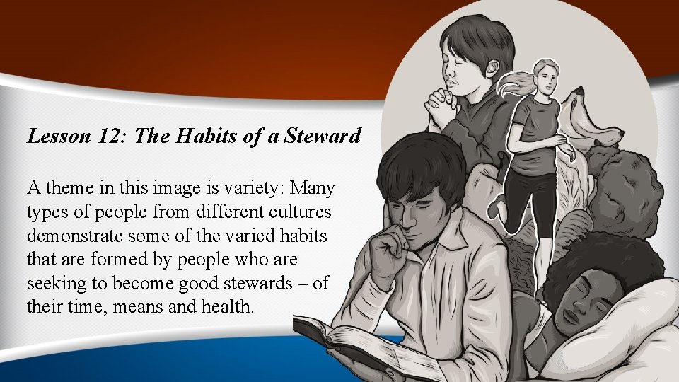 Lesson 12: The Habits of a Steward A theme in this image is variety: