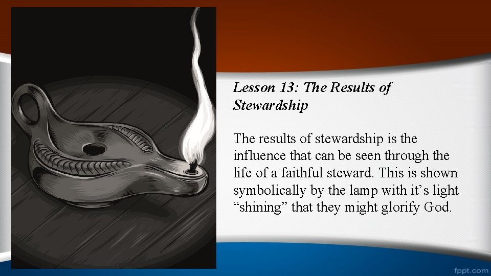 Lesson 13: The Results of Stewardship The results of stewardship is the influence that