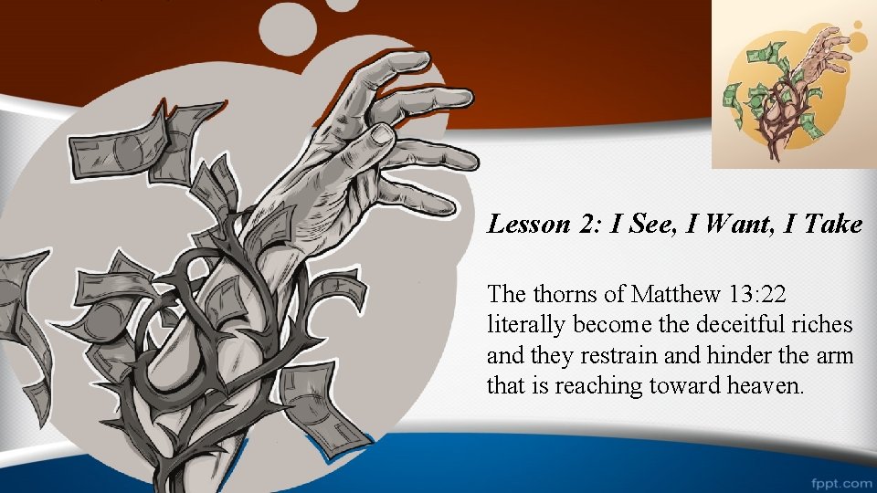 Lesson 2: I See, I Want, I Take The thorns of Matthew 13: 22