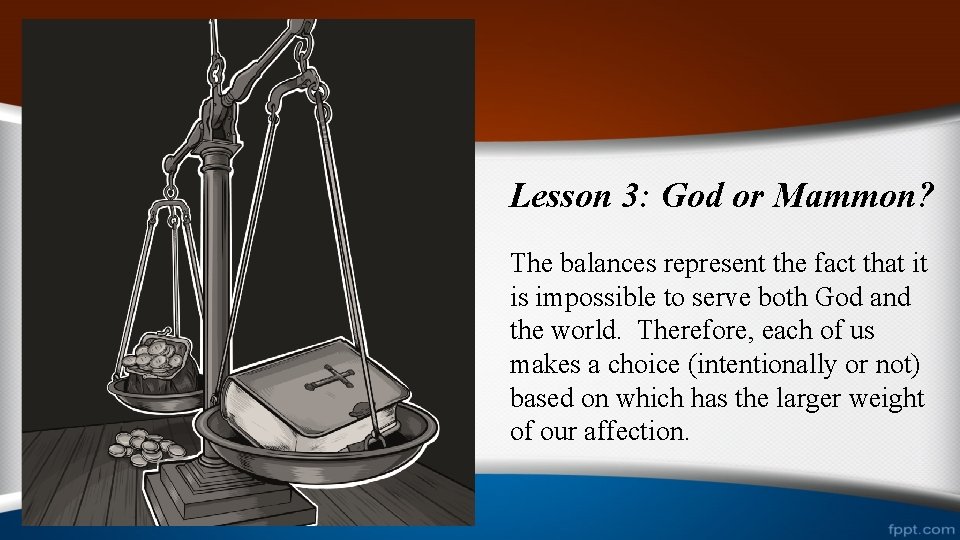 Lesson 3: God or Mammon? The balances represent the fact that it is impossible