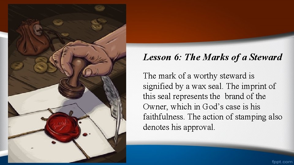 Lesson 6: The Marks of a Steward The mark of a worthy steward is