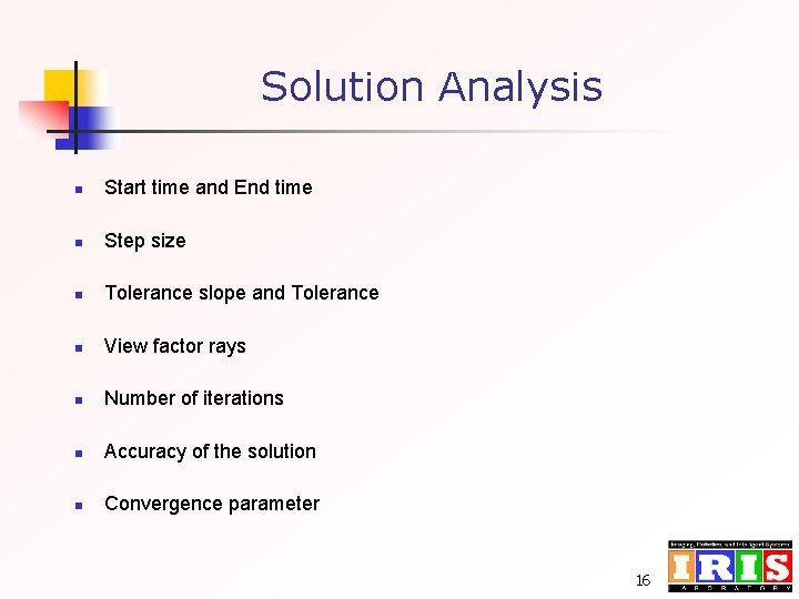 Solution Analysis n Start time and End time n Step size n Tolerance slope