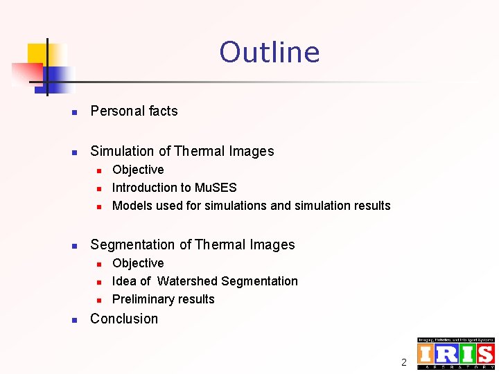 Outline n Personal facts n Simulation of Thermal Images n n Segmentation of Thermal