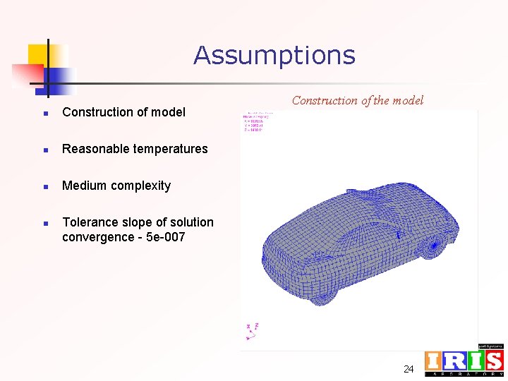 Assumptions n Construction of model n Reasonable temperatures n Medium complexity n Construction of