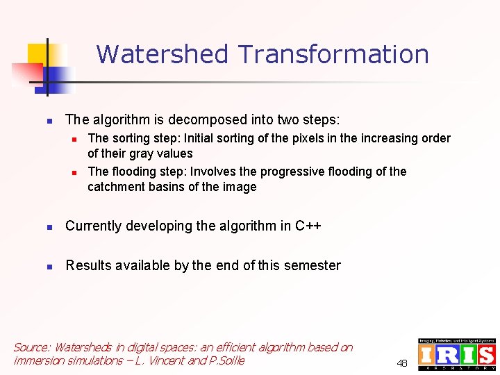 Watershed Transformation n The algorithm is decomposed into two steps: n n The sorting