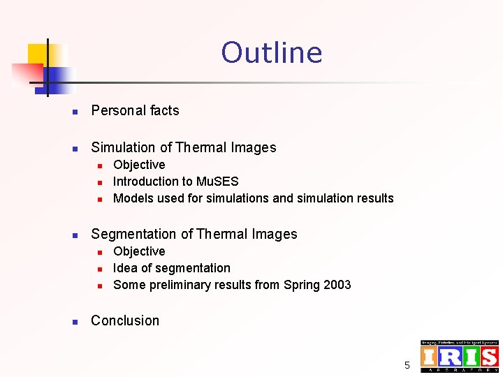 Outline n Personal facts n Simulation of Thermal Images n n Segmentation of Thermal