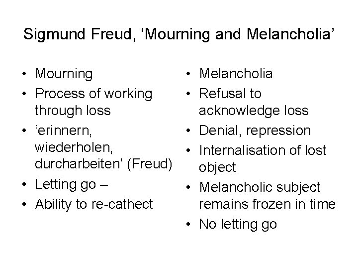 Sigmund Freud, ‘Mourning and Melancholia’ • Mourning • Process of working through loss •