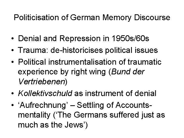Politicisation of German Memory Discourse • Denial and Repression in 1950 s/60 s •