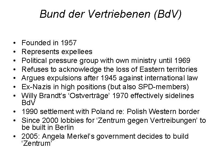 Bund der Vertriebenen (Bd. V) • • Founded in 1957 Represents expellees Political pressure