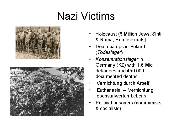 Nazi Victims • Holocaust (6 Million Jews, Sinti & Roma, Homosexuals) • Death camps