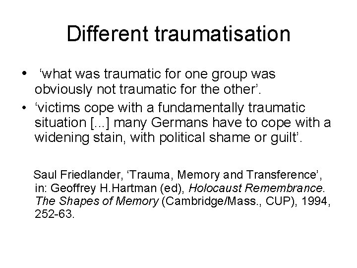 Different traumatisation • ‘what was traumatic for one group was obviously not traumatic for