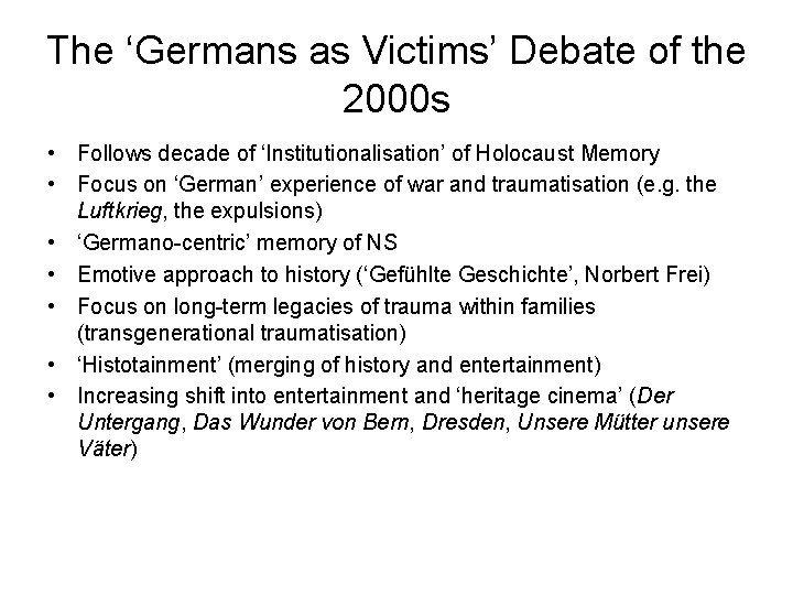 The ‘Germans as Victims’ Debate of the 2000 s • Follows decade of ‘Institutionalisation’