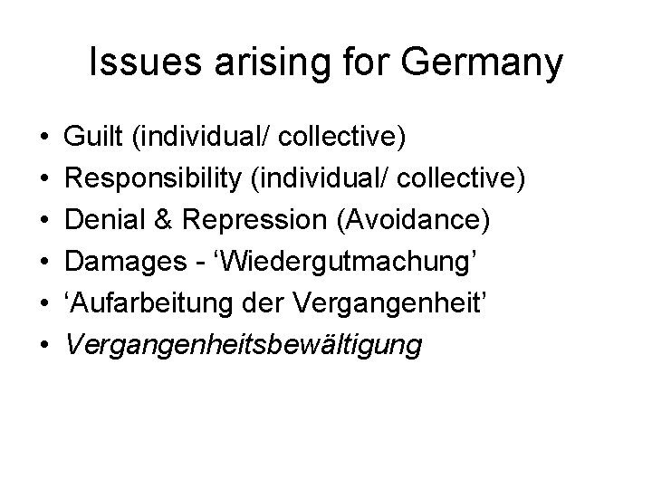 Issues arising for Germany • • • Guilt (individual/ collective) Responsibility (individual/ collective) Denial