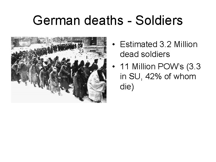 German deaths - Soldiers • Estimated 3. 2 Million dead soldiers • 11 Million