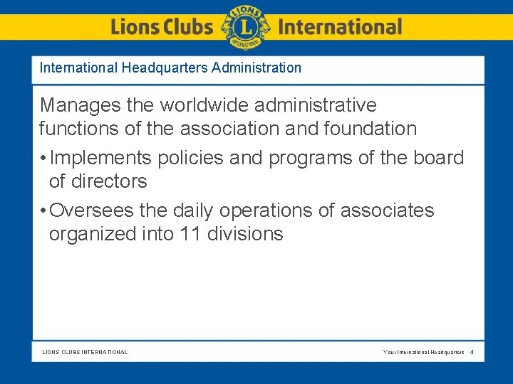 International Headquarters Administration Manages the worldwide administrative functions of the association and foundation •