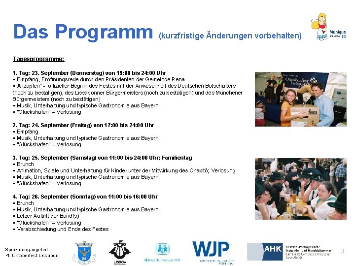 Das Programm (kurzfristige Änderungen vorbehalten) Tagesprogramme: 1. Tag: 23. September (Donnerstag) von 19: 00