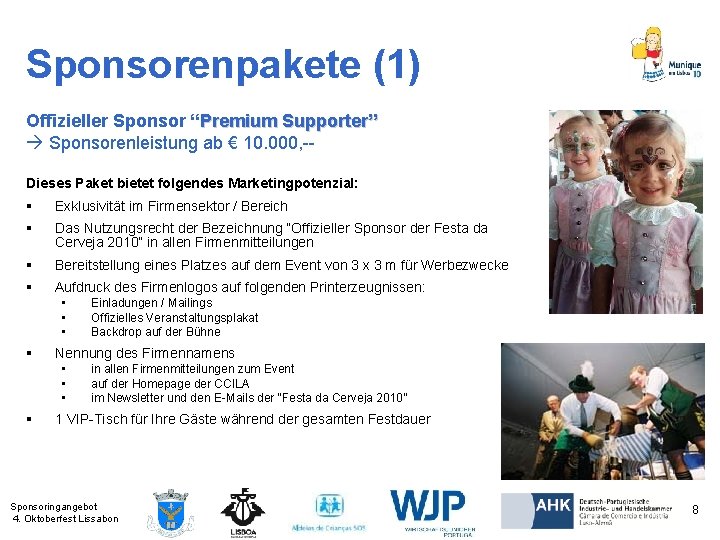 Sponsorenpakete (1) Offizieller Sponsor “Premium Supporter” Sponsorenleistung ab € 10. 000, -Dieses Paket bietet