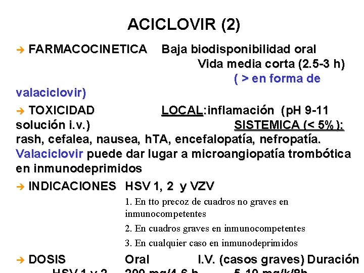 ACICLOVIR (2) è FARMACOCINETICA Baja biodisponibilidad oral Vida media corta (2. 5 -3 h)