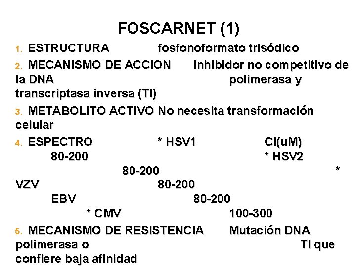 FOSCARNET (1) ESTRUCTURA fosfonoformato trisódico 2. MECANISMO DE ACCION Inhibidor no competitivo de la