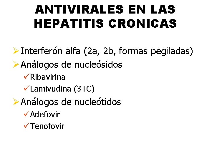 ANTIVIRALES EN LAS HEPATITIS CRONICAS Ø Interferón alfa (2 a, 2 b, formas pegiladas)