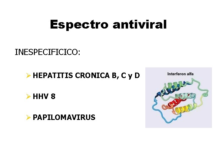 Espectro antiviral INESPECIFICICO: Ø HEPATITIS CRONICA B, C y D Ø HHV 8 Ø