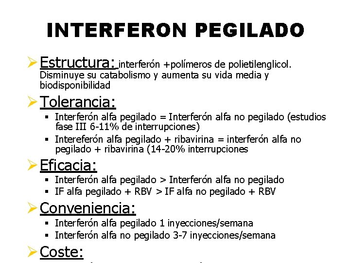 INTERFERON PEGILADO Ø Estructura: interferón +polímeros de polietilenglicol. Disminuye su catabolismo y aumenta su