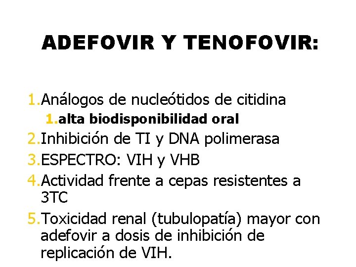 ADEFOVIR Y TENOFOVIR: 1. Análogos de nucleótidos de citidina 1. alta biodisponibilidad oral 2.