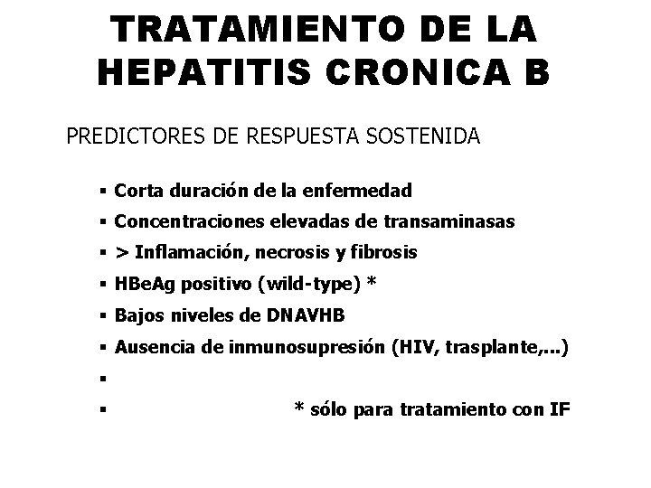 TRATAMIENTO DE LA HEPATITIS CRONICA B PREDICTORES DE RESPUESTA SOSTENIDA § Corta duración de