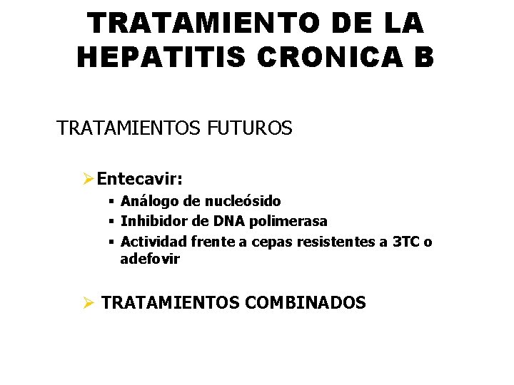 TRATAMIENTO DE LA HEPATITIS CRONICA B TRATAMIENTOS FUTUROS ØEntecavir: § Análogo de nucleósido §