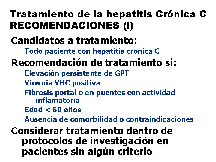 Tratamiento de la hepatitis Crónica C RECOMENDACIONES (I) Candidatos a tratamiento: Todo paciente con